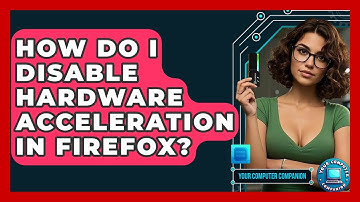 How Do I Disable Hardware Acceleration In Firefox? - Your Computer Companion