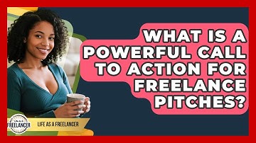 What Is A Powerful Call To Action For Freelance Pitches? - Life As A Freelancer