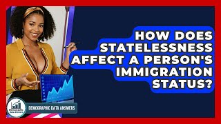 Famous How Does Statelessness Affect A Person's Immigration Status? - Demographic Data Answers Profile