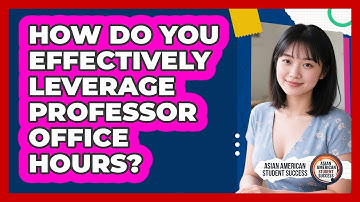 How Do You Effectively Leverage Professor Office Hours? - Asian American Student Success