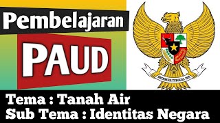 PEMBELAJARAN PAUD/TK TEMA TANAH AIR SUB TEMA IDENTITAS NEGARA