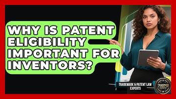 Why Is Patent Eligibility Important for Inventors? | Trademark and Patent Law Experts News