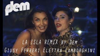 Giusy Ferreri, Elettra Lamborghini - LA ISLA (Remix by Dem)ᕕ (⌐ ^ _ ^) ᕗ ♪ ♬