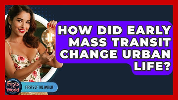 How Did Early Mass Transit Change Urban Life? - Firsts of the World