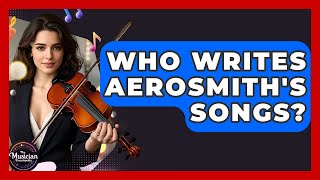 Who Writes Aerosmith's Songs? - The Musician Encyclopedia
