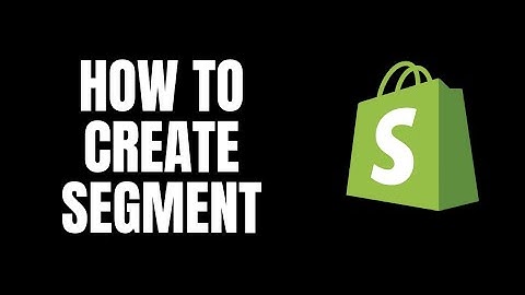 How To Create Segment Shopify Tutorials