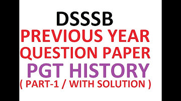 PGT HISTORY | DSSSB PREVIOUS YEAR QUESTION PAPERS | WITH ANSWER AND SOLUTIONS | OVERVIEW