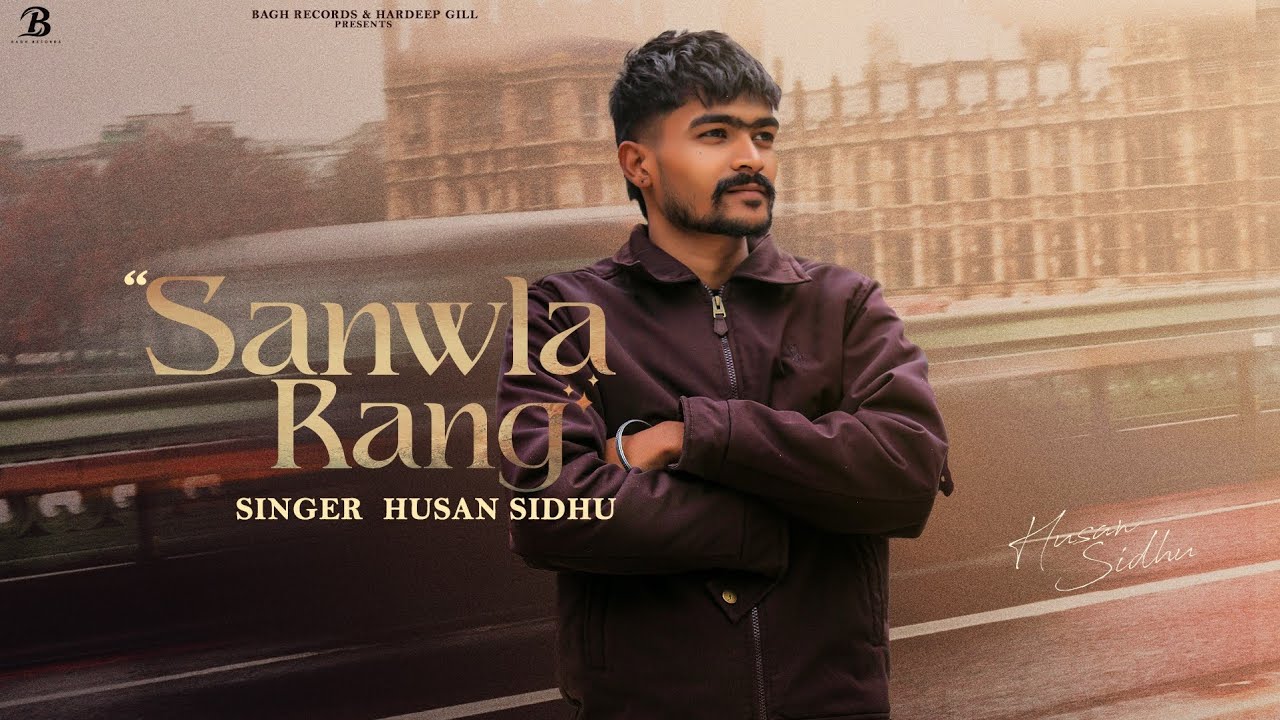 Saavla Rang Sanwla Rang - HUSAN SIDHU | Bagh Records | Latest New Punjabi Romantic ...