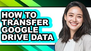 How to Transfer Google Drive Data - Step by Step