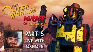 The Outer Worlds: Murder on Eridanos Part 5 - Live with Oxhorn
