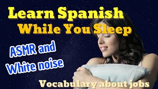 Learn Spanish Vocabulary about JOBS while you sleep  With ASMR Sounds & Soft White Noise