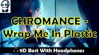 CHROMANCE - Wrap Me In Plastic | 9D Music (BEST WITH HEADPHONES)
