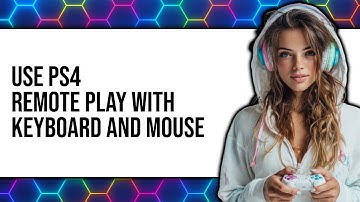 How to Use PS4 Remote Play with Keyboard and Mouse 2025 - Full Guide