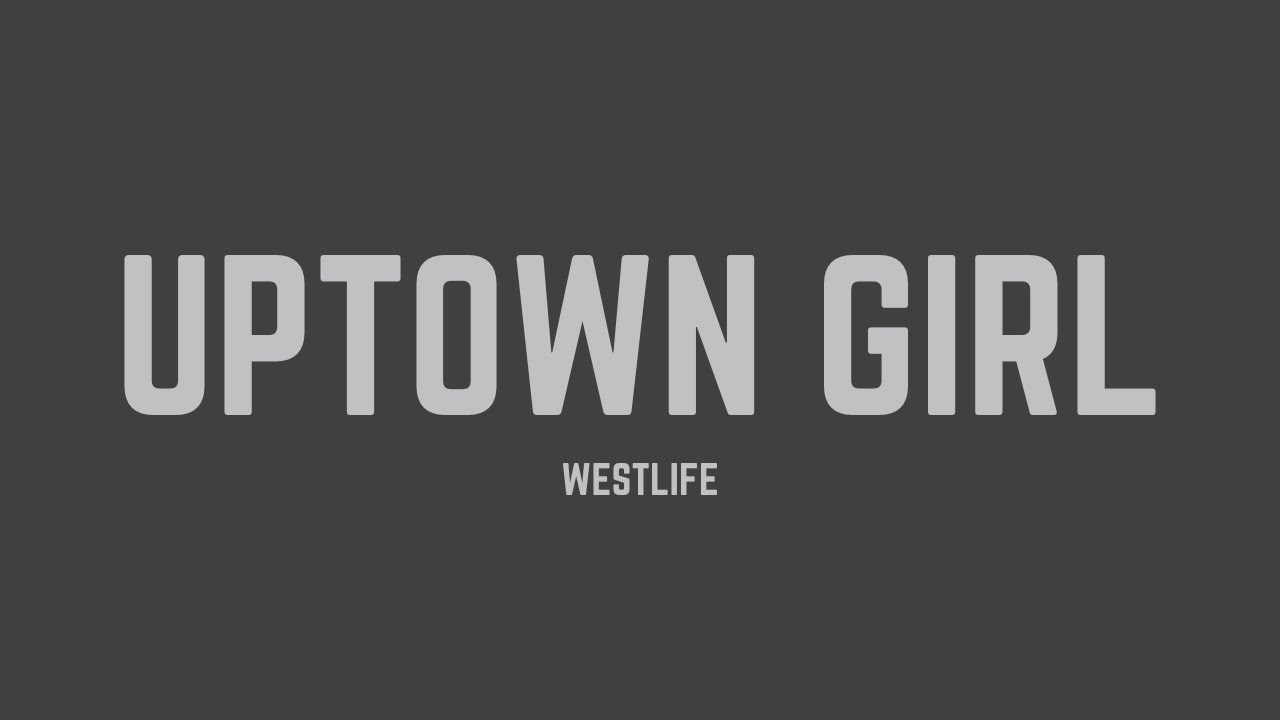 Westlife - Uptown Girl (Radio Edit) (Lyrics) - YouTube