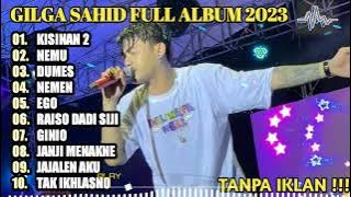 GILGA SAHID FULL ALBUM TERBARU PALING VIRAL 2023 || KISINAN 2, NEMU, DUMES, EGO | LAGU JAWA