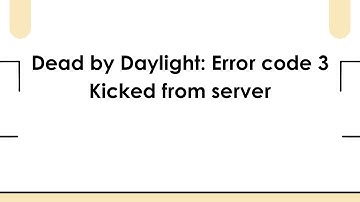 Dead by Daylight: Error code 3 Kicked from server