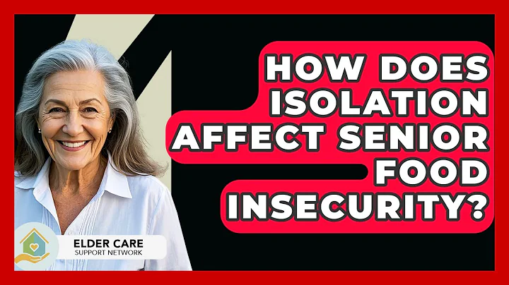 How Does Isolation Affect Senior Food Insecurity? - Elder Care Support Network