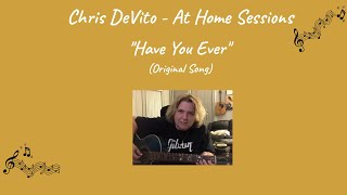 Chris Devito - At Home Sessions - Have You Ever - Original Song