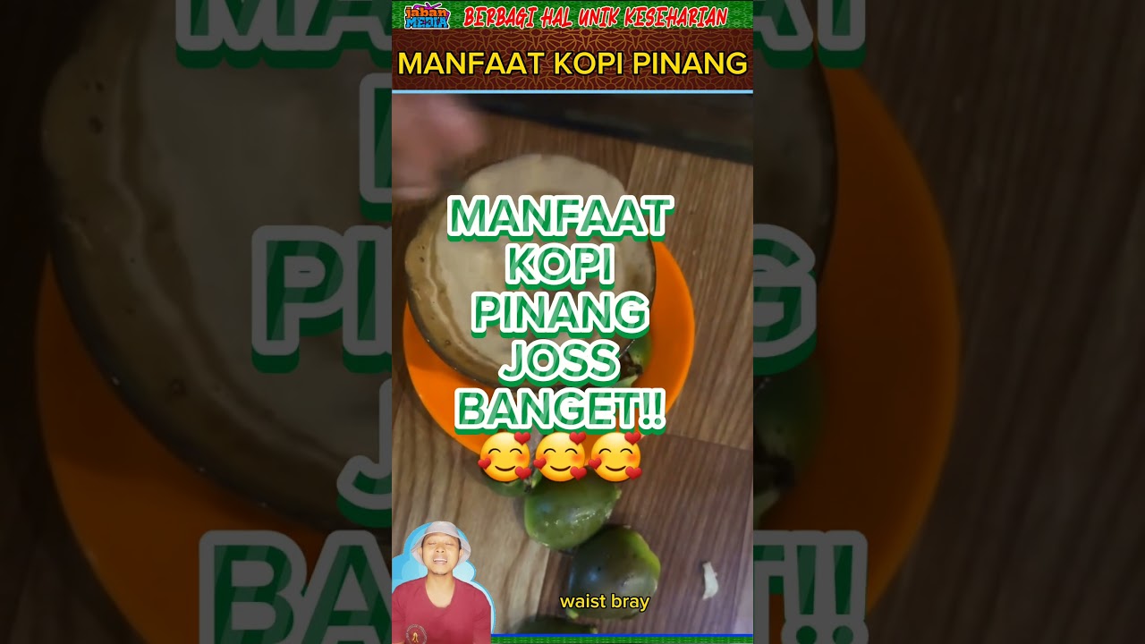 MANFAAT KOPI PINANG JOSS!