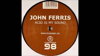 John Ferris - Acid Is My Sound (Blutonium Boy vs. DJ Neo Remix)
