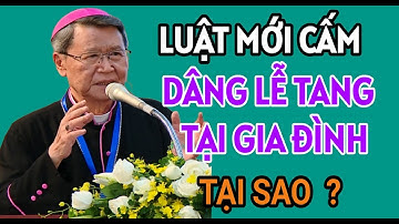 LUẬT MỚI CẤM DÂNG LỄ TANG TẠI GIA ĐÌNH CÓ ĐÚNG KHÔNG | ĐỨC CHA KHẢM GIẢNG VÀ GIẢI ĐÁP