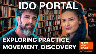 IDO PORTAL - Master Teacher - Explores Movement, Love, Suffering  w. ViKA TALKS  on BRAVE NEW STORY