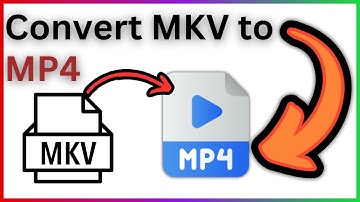 How To Convert MKV to MP4 - Step By Step Guide