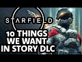 10 Things WE WANT TO SEE In Starfield’s Story Expansions - DLC