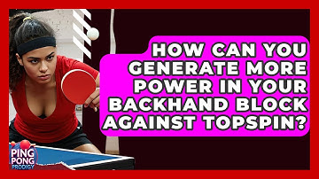 How Can You Generate More Power In Your Backhand Block Against Topspin? - Ping Pong Prodigy