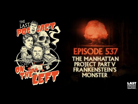 Episode 537: The Manhattan Project Part V - Frankenstein's Monster