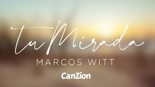 Marcos Witt | Tu Mirada  #VideoLyric #CanZion