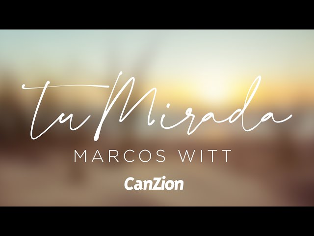 Marcos Witt | Tu Mirada  #VideoLyric #CanZion class=