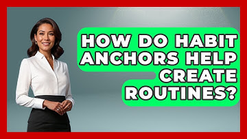 How Do Habit Anchors Help Create Routines? - Habit Hacks Hub