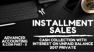 Installment Sales - Cash Collection with Interest - 2017 Private (Advanced Accounting - B.Com-II)