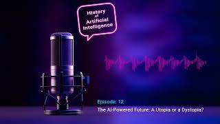 Episode 12 - The AI-Powered Future: A Utopia or a Dystopia?