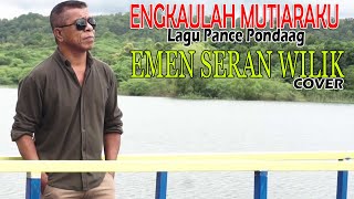 Lagu ENGKAULAH MUTIARAKU (Pance Pondaag) EMEN SERAN WILIK cover