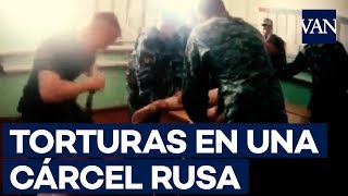Estremecedor vídeo de torturas en una cárcel de Rusia