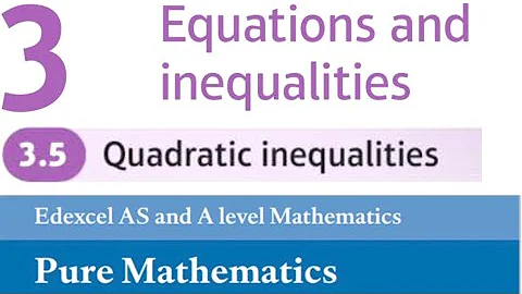 Edexcel Year 1/AS Pure Chapter 3.5 - Quadratic Inequalities (A-Level Maths)