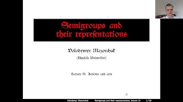 Semigroups and their representations. Lecture  11: actions and acts (by W. Mazorchuk)