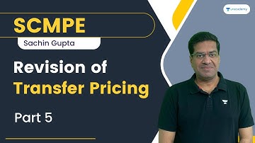 Revision of Transfer Pricing | Part 5 | SCMPE | Sachin Gupta | CA Final