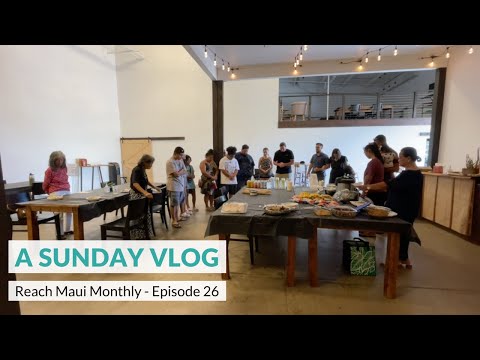 Reach Maui Monthly, Episode 26: “A Sunday Vlog”