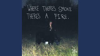 Where There's Smoke, Theres A Fire
