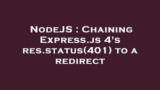 NodeJS : Chaining Express.js 4's res.status(401) to a redirect