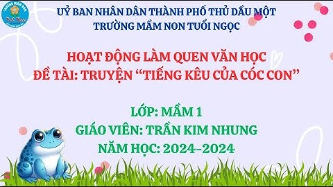 [NH 24-25]-[MN TUỔI NGỌC]-[LQVH: TIẾNG KÊU CỦA CÓC CON  - MẦM 1- CÔ TRẦN KIM NHUNG]