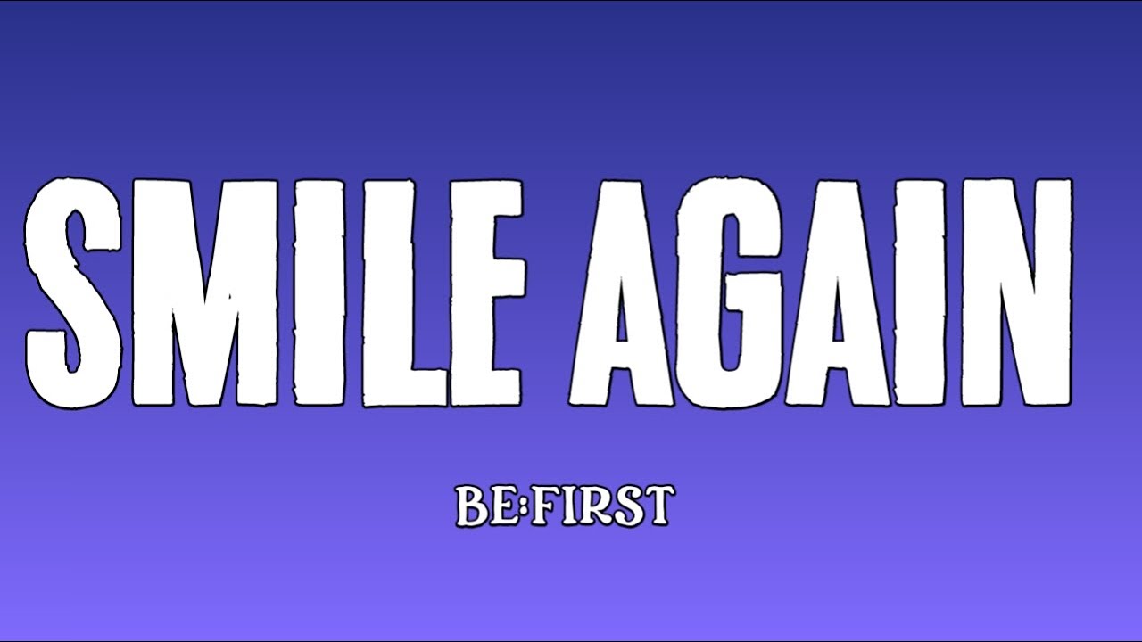 BE:FIRST - "Smile Again" Lyrics