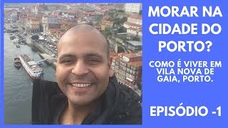 Morar Na Cidade Do Porto? Como É Viver em Vila Nova de Gaia, Porto.