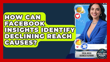 How Can Facebook Insights Identify Declining Reach Causes? - Social Media Business Playbook