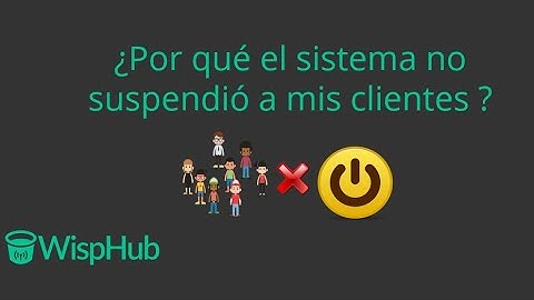 ¿Por qué no se suspendieron todos mis clientes? - WispHub.net