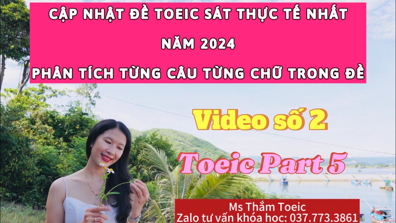 CẬP NHẬT ĐỀ TOEIC 2024 (VIDEO 2) || GIẢI THÍCH TỪNG CÂU TỪNG CHỮ  || MS THẮM TOEIC