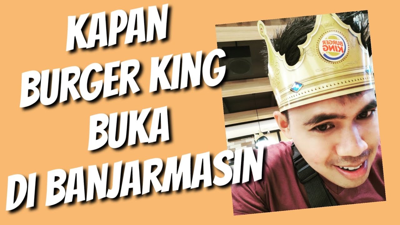 Kapan Burger King Buka Di Banjarmasin ? YouTube